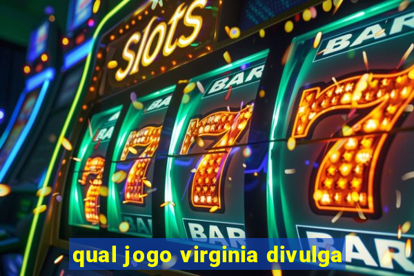 qual jogo virginia divulga